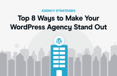 Top 8 Ways to Make Your WordPress Agency Stand Out