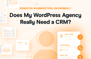 Does My WordPress Agency Really Need a CRM?